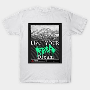 Grafitti Live Your Fake Dream Sarcastic Funny Good T-Shirt